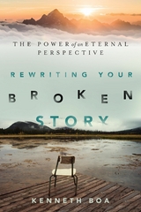 Rewriting Your Broken Story -  Kenneth Boa