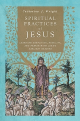 Spiritual Practices of Jesus -  Catherine J. Wright