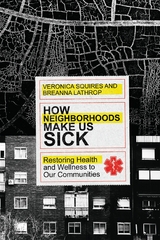 How Neighborhoods Make Us Sick -  Veronica Squires,  Breanna Lathrop