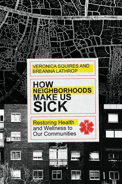 How Neighborhoods Make Us Sick -  Veronica Squires,  Breanna Lathrop