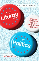 The Liturgy of Politics -  Kaitlyn Schiess