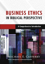 Business Ethics in Biblical Perspective -  Michael E. Cafferky