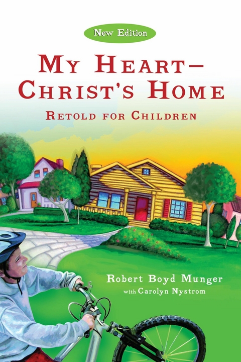 My Heart--Christ's Home Retold for Children - Robert Boyd Munger, Carolyn Nystrom