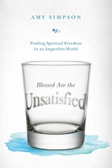 Blessed Are the Unsatisfied -  Amy Simpson