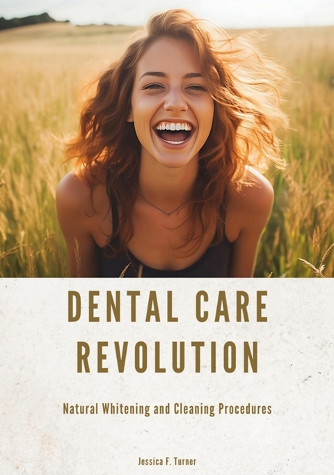 Dental Care Revolution -  Jessica F. Turner