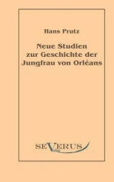 Neue Studien zur Geschichte der Jungfrau von Orl&eacute;ans - Hans Prutz