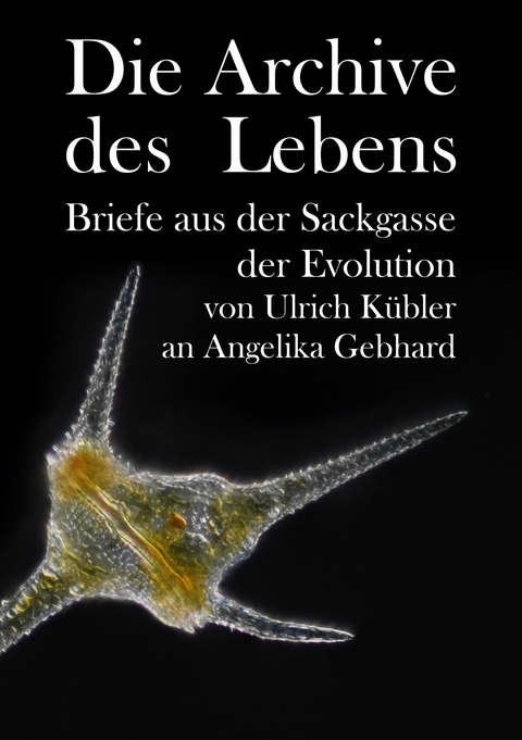 Die Archive des Lebens -  Ulrich K&uuml;bler,  Angelika Gebhard