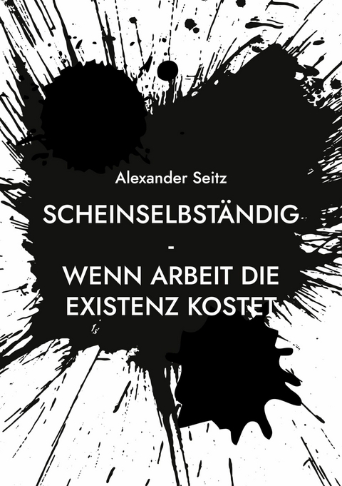 Scheinselbst&auml;ndig - Alexander Seitz