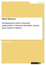 Navigating the path to financial independence. Financial discipline among petty traders in Kenya - Robert Wanyama