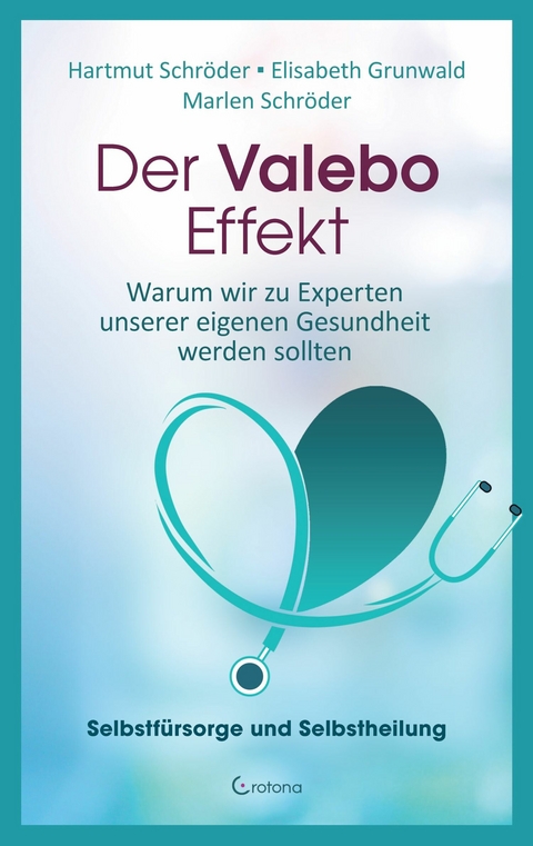 Der Valebo-Effekt: Warum wir Kranke als Experten in eigener Sache behandeln sollten -  Hartmut Schr&ouml;der,  Marlen Schr&ouml;der,  Elisabeth Grunwald