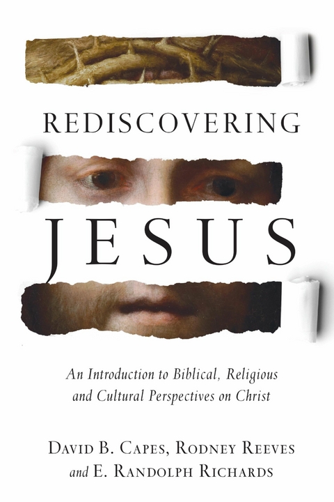 Rediscovering Jesus -  David B. Capes,  Rodney Reeves,  E. Randolph Richards