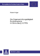 Die Organvermittlungst&auml;tigkeit Eurotransplants im Sinne des &sect; 12 TPG - Robert Kr&uuml;ger