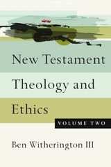 New Testament Theology and Ethics -  Ben Witherington III