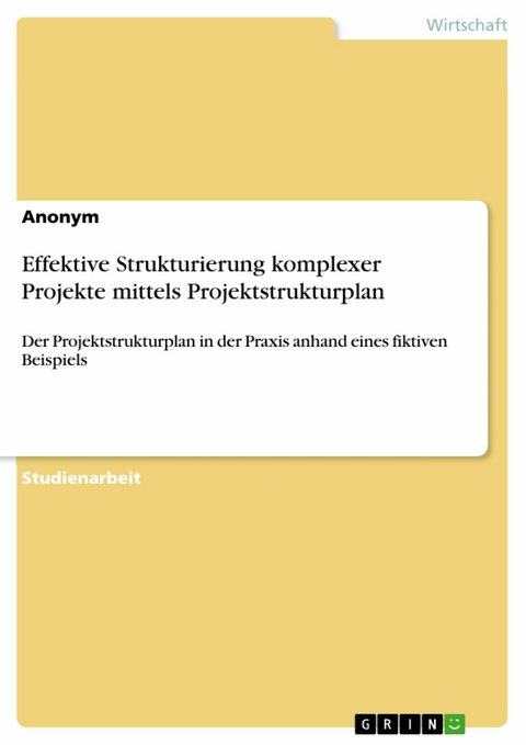 Effektive Strukturierung komplexer Projekte mittels Projektstrukturplan -  Anonym