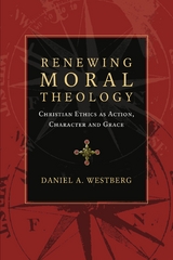 Renewing Moral Theology -  Daniel A. Westberg