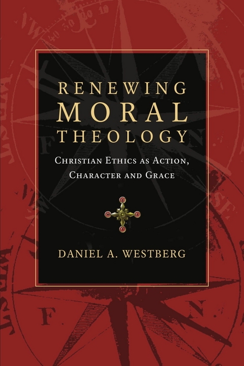 Renewing Moral Theology -  Daniel A. Westberg