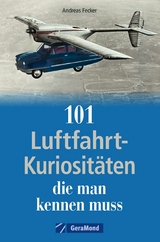 101 Luftfahrt-Kuriosit&auml;ten, die man kennen muss - Andreas Fecker
