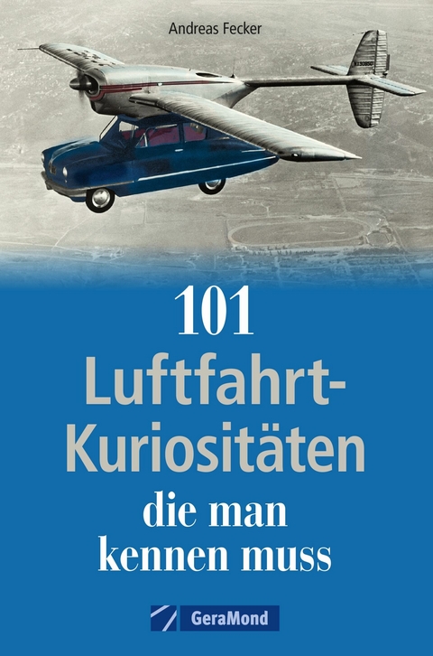 101 Luftfahrt-Kuriosit&auml;ten, die man kennen muss - Andreas Fecker