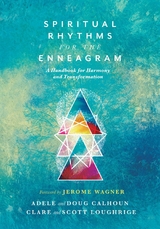 Spiritual Rhythms for the Enneagram - Adele Ahlberg Calhoun, Doug Calhoun, Clare Loughrige, Scott Loughrige