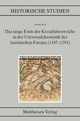 Das lange Ende der Kreuzfahrerreiche in der Universalchronistik des lateinischen Europa (1187&ndash;1291) - Annette Seitz