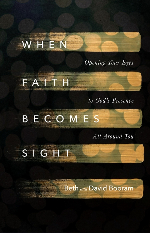 When Faith Becomes Sight -  Beth A. Booram,  David Booram