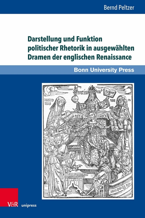 Darstellung und Funktion politischer Rhetorik in ausgew&auml;hlten Dramen der englischen Renaissance -  Bernd Peltzer