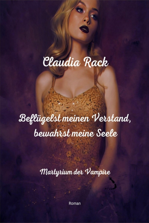 Beflügelst meinen Verstand, bewahrst meine Seele - Claudia Rack