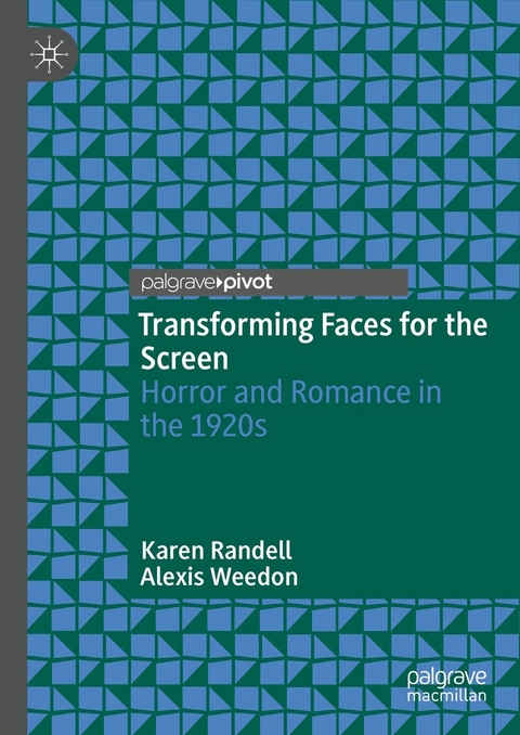 Transforming Faces for the Screen - Karen Randell, Alexis Weedon