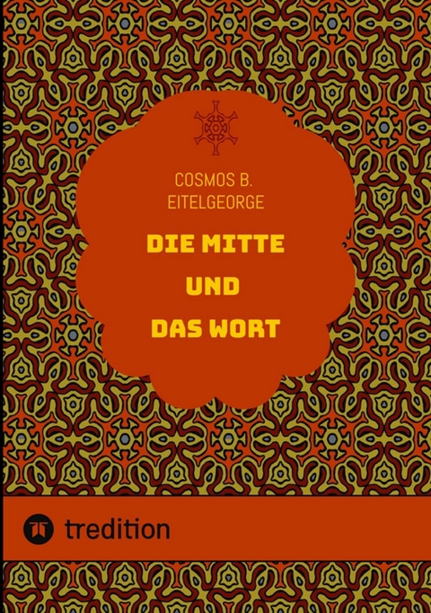 Die Mitte und das Wort -  Cosmos B. Eitelgeorge