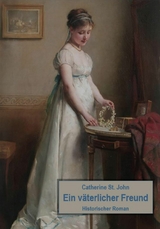 Ein v&auml;terlicher Freund. Historischer Roman - Catherine St.John