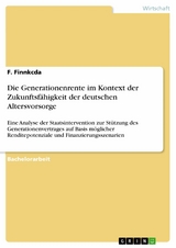 Die Generationenrente im Kontext der Zukunftsf&auml;higkeit der deutschen Altersvorsorge -  F. Finnkcda
