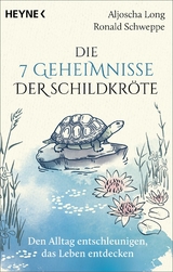 Die 7 Geheimnisse der Schildkr&ouml;te (vollst&auml;ndig aktualisierte und erweiterte Neuausgabe) - Aljoscha Long, Ronald Schweppe