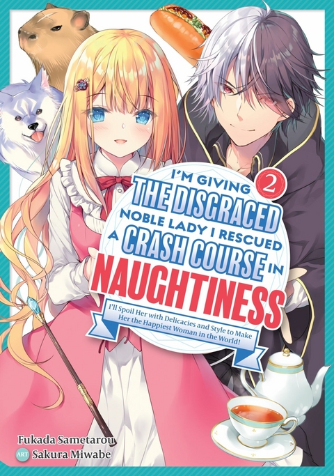 I'm Giving the Disgraced Noble Lady I Rescued a Crash Course in Naughtiness: I'll Spoil Her with Delicacies and Style to Make Her the Happiest Woman in the World! Volume 2 (Light Novel) -  Fukada Sametarou