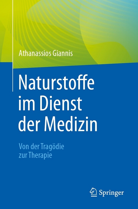 Naturstoffe im Dienst der Medizin - Von der Trag&ouml;die zur Therapie - Athanassios Giannis