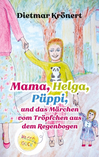 Mama, Helga, Püppi und das Märchen vom Tröpfchen aus dem Regenbogen