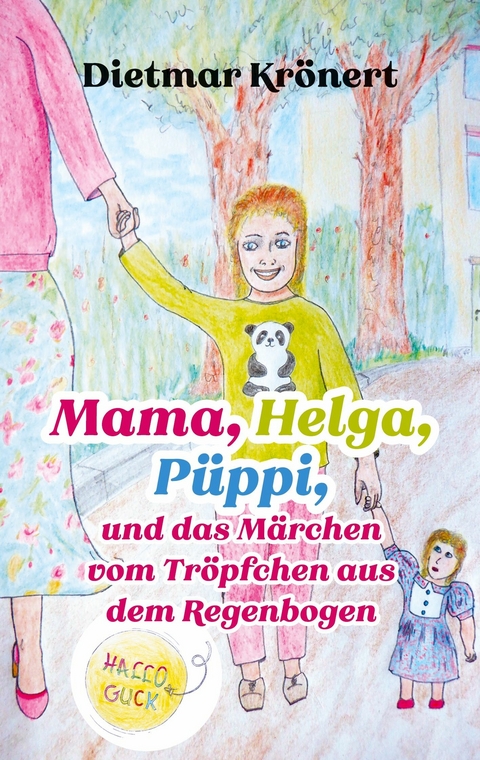 Mama, Helga, P&uuml;ppi und das M&auml;rchen vom Tr&ouml;pfchen aus dem Regenbogen - Dietmar Kr&ouml;nert