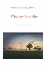 Windige Gesch&auml;fte - Eine Kriminalgeschichte rund um das Thema Windkraft -  Norbert Kampelmann