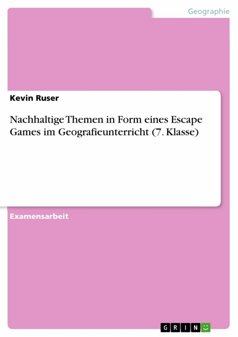 Nachhaltige Themen in Form eines Escape Games im Geografieunterricht (7. Klasse) - Kevin Ruser