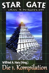 STAR GATE &ndash; das Original: Die 1. Kompilation - Wilfried A. Hary (Hrsg.)