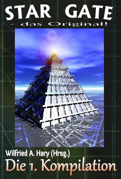 STAR GATE &ndash; das Original: Die 1. Kompilation - Wilfried A. Hary (Hrsg.)