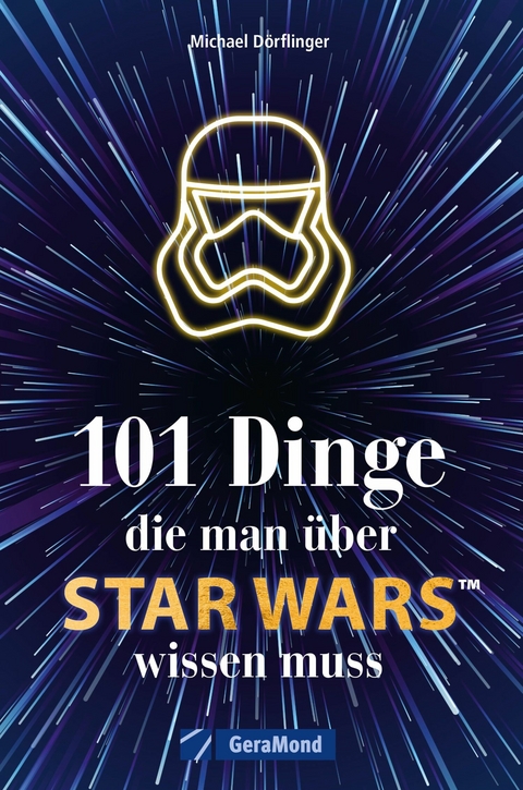 101 Dinge, die man &uuml;ber Star Wars(TM) wissen muss - Michael D&ouml;rflinger
