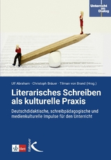 Literarisches Schreiben als kulturelle Praxis - Ulf Abraham, Christoph Br&auml;uer, Tilman von Brand