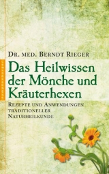 Das Heilwissen der M&ouml;nche und Kr&auml;uterhexen - Berndt Rieger