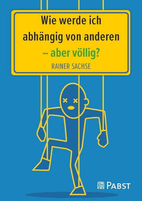 Wie werde ich abh&auml;ngig von anderen - aber v&ouml;llig? -  Rainer Sachse