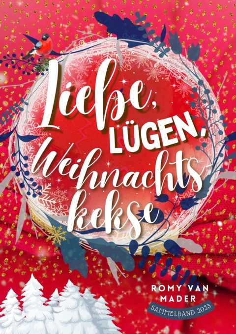 Liebe, L&uuml;gen, Weihnachtskekse - Romy van Mader