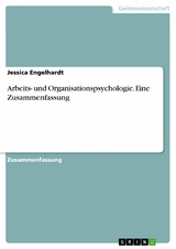 Arbeits- und Organisationspsychologie. Eine Zusammenfassung -  Jessica Engelhardt