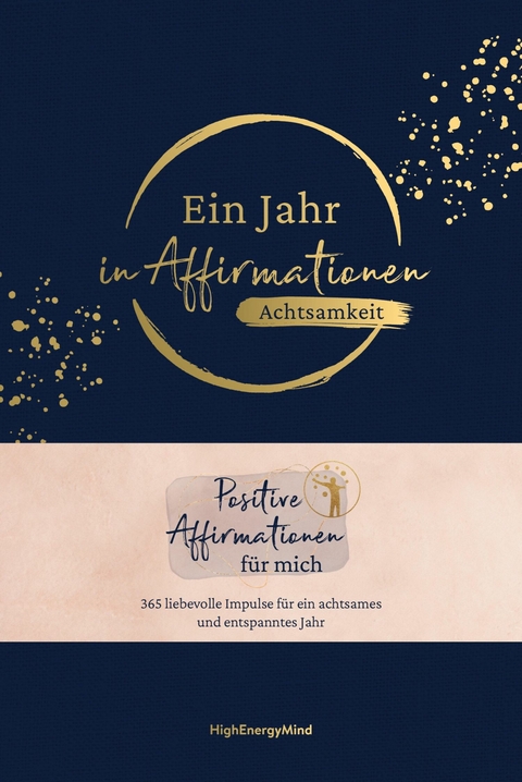 Ein Jahr in Affirmationen - Achtsamkeit -  Philipp Hausser,  HighEnergyMind