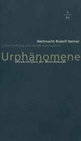 Urph&auml;nomene. Denkschriften f&uuml;r Hinschaudende. Weltmacht Rudolf Steiner / Erschaffung der Anthroposophie - 