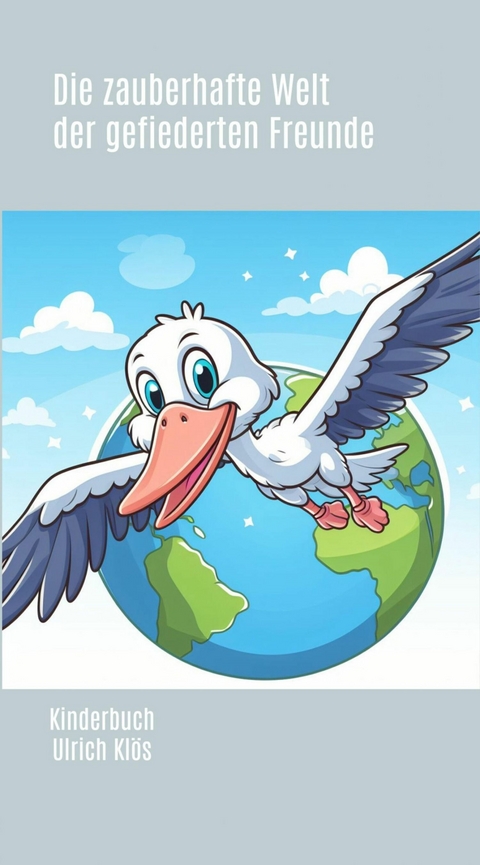 Die zauberhafte Welt der gefiederten Freunde - Ulrich Kl&ouml;s