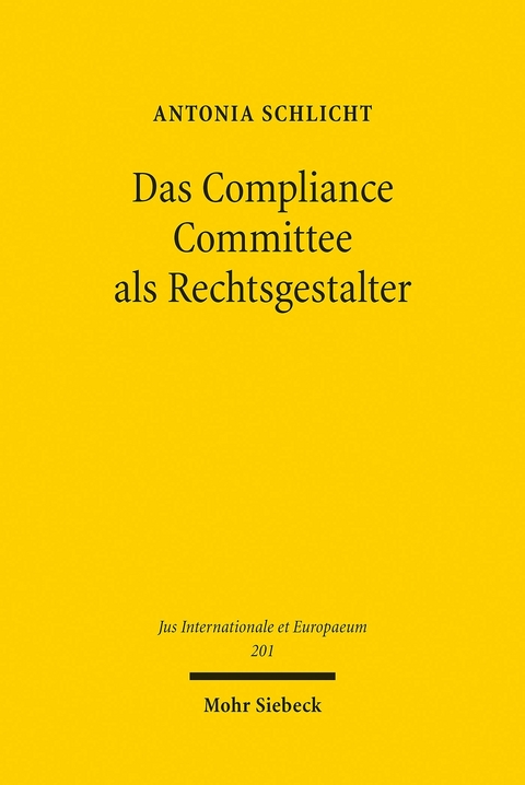 Das Compliance Committee als Rechtsgestalter -  Antonia Schlicht